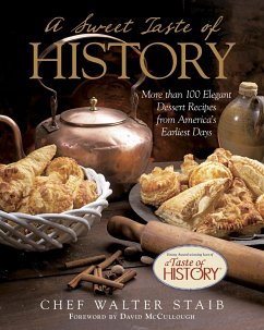 Sweet Taste of History: More Than 100 Elegant Dessert Recipes from America's Earliest Days - Staib, Walter