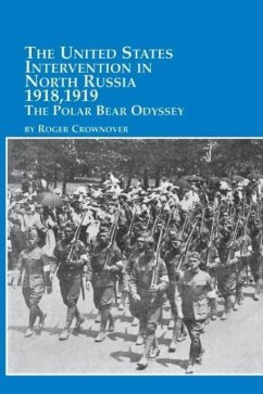 The United States Intervention in North Russia - 1918, 1919 the Polar Bear Odyssey - Crownover, Roger