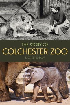 The Story of Colchester Zoo - Kershaw, S. C.