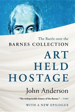 Art Held Hostage: The Battle Over the Barnes Collection - Anderson, John