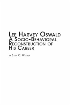 Lee Harvey Oswald - A Socio-Behavioral Reconstruction of His Career - Weeber, Stan C.
