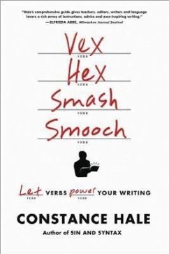 Vex, Hex, Smash, Smooch: Let Verbs Power Your Writing - Hale, Constance