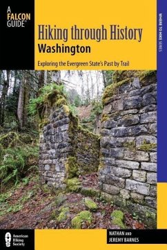 Hiking Through History Washington: Exploring the Evergreen State's Past by Trail - Barnes, Nathan; Barnes, Jeremy
