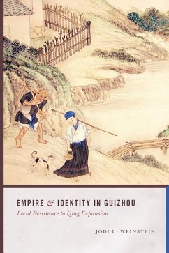 Empire and Identity in Guizhou: Local Resistance to Qing Expansion - Weinstein, Jodi L.