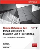 Oracle Database 12c Install, Configure & Maintain Like a Professional