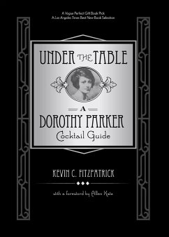 Under the Table: A Dorothy Parker Cocktail Guide - Fitzpatrick, Kevin C.