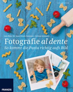 Fotografie al dente - So kommt die Pasta richtig aufs Bild! - Mänz, Jana; Brooks-Dammann, Susan; Gissemann, Corinna