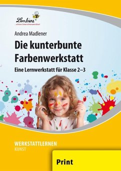 Die kunterbunte Farbenwerkstatt (PR) - Madlener, Andrea