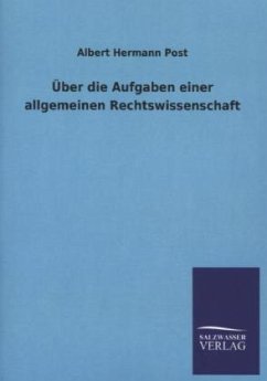 Über die Aufgaben einer allgemeinen Rechtswissenschaft - Post, Albert H.