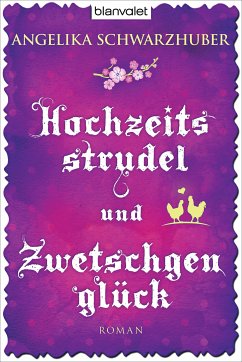 Hochzeitsstrudel und Zwetschgenglück (eBook, ePUB) - Schwarzhuber, Angelika