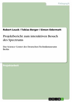 Projektbericht zum interaktiven Besuch des Spectrums (eBook, PDF) - Leuck, Robert; Berger, Tobias; Odermatt, Simon