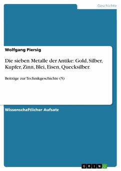 Die sieben Metalle der Antike: Gold, Silber, Kupfer, Zinn, Blei, Eisen, Quecksilber. (eBook, PDF) - Piersig, Wolfgang