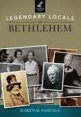 Legendary Locals of Bethlehem, Pennsylvania