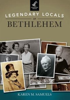 Legendary Locals of Bethlehem, Pennsylvania - Samuels, Karen M.