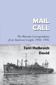 Mail Call: The Wartime Correspondence of an American Couple 1943-1945 - David, Terri Halbreich