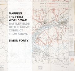 Mapping the First World War: Battlefields of the Great Conflict from Above - Forty, Simon