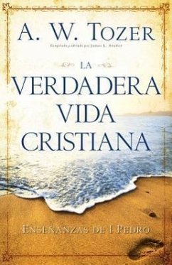 La Verdadera Vida Cristiana - Tozer, A W