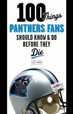 100 Things Panthers Fans Should Know & Do Before They Die - Fowler, Scott