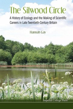 Silwood Circle, The: A History of Ecology and the Making of Scientific Careers in Late Twentieth-Century Britain - Gay, Hannah