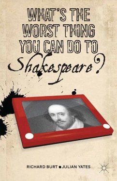 What¿s the Worst Thing You Can Do to Shakespeare? - Burt, Richard;Yates, Julian