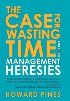 The Case for Wasting Time and Other Management Heresies