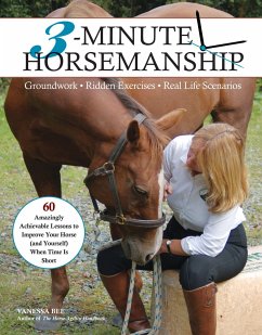 3-Minute Horsemanship: 60 Amazingly Achievable Lessons to Improve Your Horse When Time Is Short - Bee, Vanessa