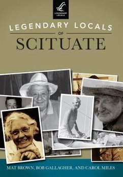 Legendary Locals of Scituate, Massachusetts - Brown, Mat; Gallagher, Bob; Miles, Carol