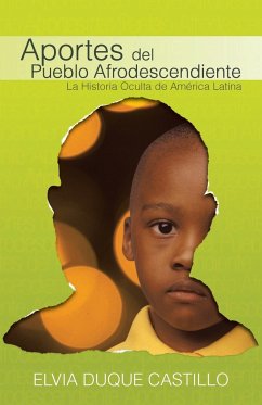 Aportes del Pueblo Afrodescendiente: La Historia Oculta de America Latina - Castillo, Elvia Duque