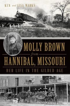 Molly Brown from Hannibal, Missouri: Her Life in the Gilded Age - Marks, Ken; Marks, Lisa