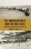 The American West and the Nazi East: A Comparative and Interpretive Perspective