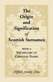 Origin and Signification of Scottish Surnames with a Vocabulary of Christian Names