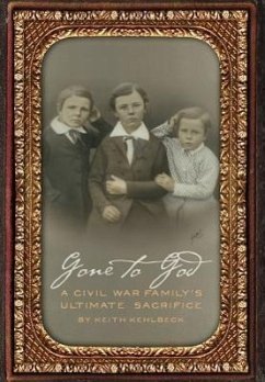 Gone to God: A Civil War Family's Ultimate Sacrifice - Kehlbeck, Keith