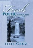 Fresh Poetic Thoughts - Cruz, Felix