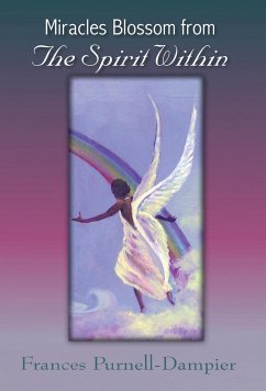 Miracles Blossom from the Spirit Within - Purnell-Dampier, Frances