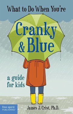 What to Do When You're Cranky & Blue: A Guide for Kids - Crist, James J.