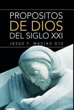 Propositos de Dios del Siglo XXI - Macias Gtz, Jesus F.