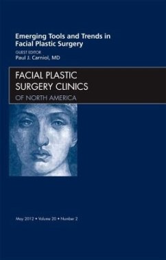 Emerging Tools and Trends in Facial Plastic Surgery, An Issue of Facial Plastic Surgery Clinics - Carniol, Paul