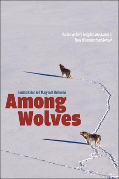 Among Wolves: Gordon Haber's Insights Into Alaska's Most Misunderstood Animal - Holleman, Marybeth; Haber, Gordon