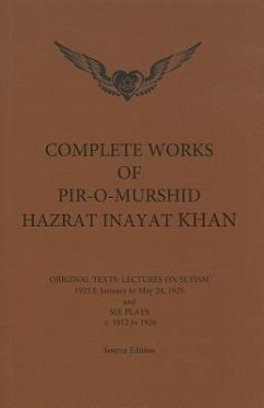 Complete Works of Pir-O-Murshid Hazrat Inayat Khan: Original Texts: Lectures on Sufism 1925 I: January to May 24 and Six Plays c. 1912 to 1926 - Inayat Khan, Pir-O-Murshid
