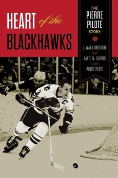 Heart of the Blackhawks: The Pierre Pilote Story - Pilote, Pierre; Gregoire, L. Waxy; Dupuis, David M.