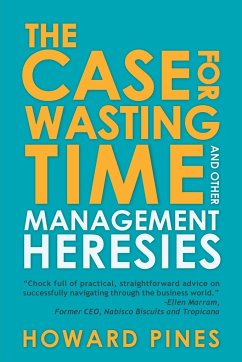 The Case for Wasting Time and Other Management Heresies - Pines, Howard