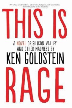 This Is Rage: A Novel of Silicon Valley and Other Madness - Goldstein, Ken