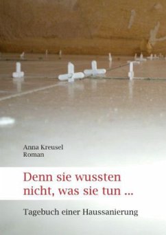 Denn sie wussten nicht, was sie tun ... - Kreusel, Anna