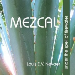 Mezcal: Under the Spell of Firewater - Nevaer, Louis E. V.