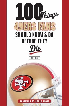 100 Things 49ers Fans Should Know & Do Before They Die - Brown, Daniel