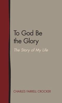 To God Be the Glory: The Story of My Life - Crocker, Charles Farrell