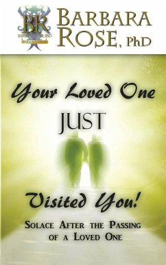 Your Loved One Just Visited You! (Solace After the Passing of a Loved One) - Rose, Barbara