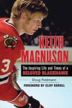 Keith Magnuson: The Inspiring Life and Times of a Beloved Blackhawk - Feldmann, Doug