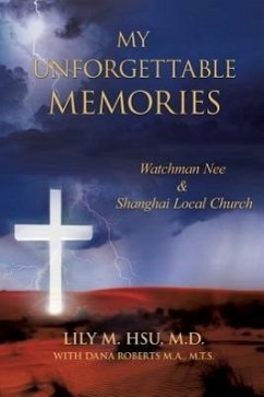 My Unforgettable Memories: Watchman Nee and Shanghai Local Church - Hsu, M. D. Lily M.