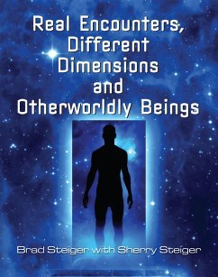 Real Encounters, Different Dimensions and Otherworldy Beings - Steiger, Brad; Hansen Steiger, Sherry